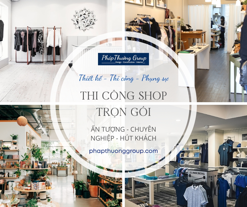 Thi công shop, cửa hàng trọn gói tạo ấn tượng chuyên nghiệp và hút khách